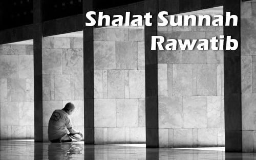 Niat dan Keutamaan Shalat Sunnah Rawatib
